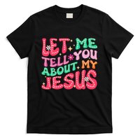 Let Me Tell You About My Jesus Groovy Christian T-Shirt