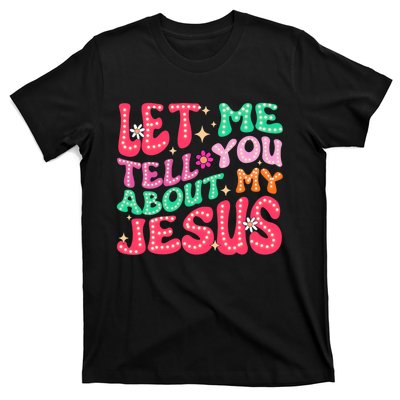 Let Me Tell You About My Jesus Groovy Christian T-Shirt