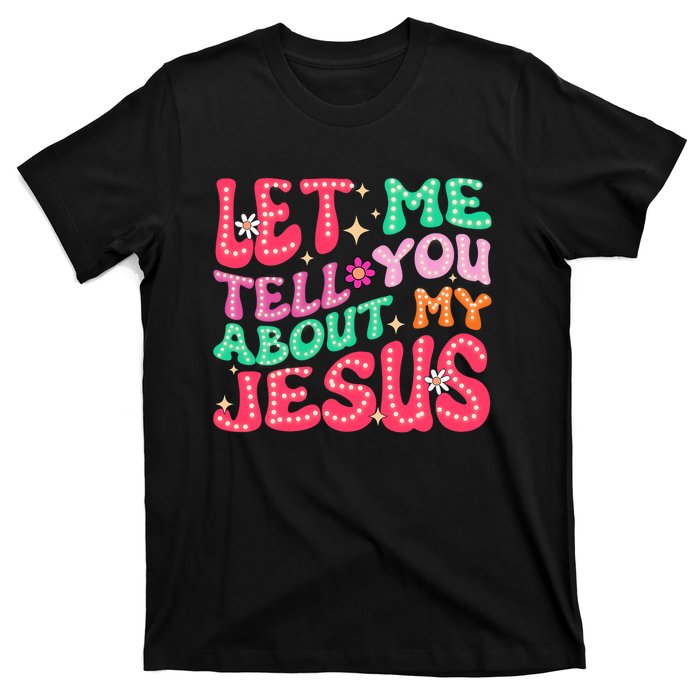 Let Me Tell You About My Jesus Groovy Christian T-Shirt