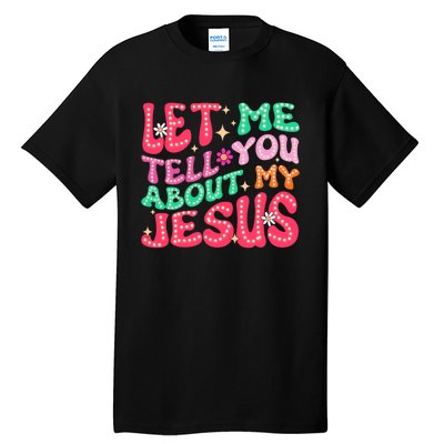 Let Me Tell You About My Jesus Groovy Christian Tall T-Shirt