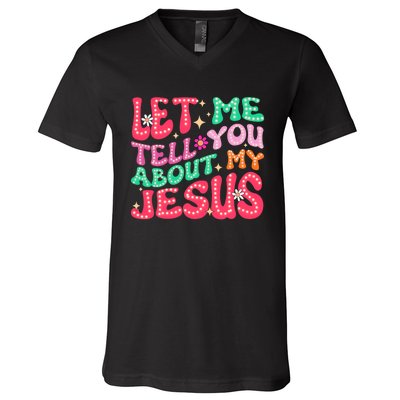 Let Me Tell You About My Jesus Groovy Christian V-Neck T-Shirt