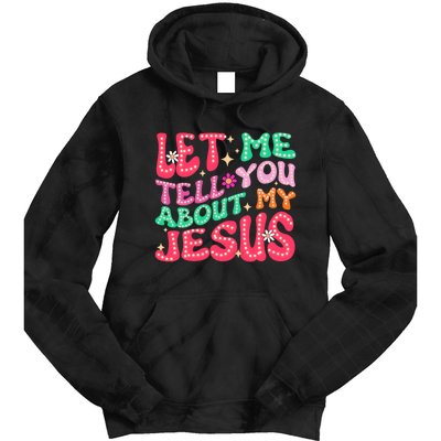 Let Me Tell You About My Jesus Groovy Christian Tie Dye Hoodie