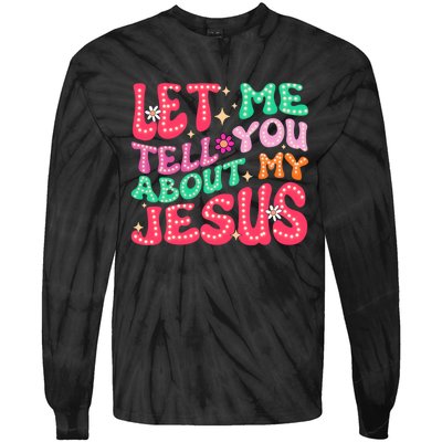 Let Me Tell You About My Jesus Groovy Christian Tie-Dye Long Sleeve Shirt