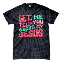 Let Me Tell You About My Jesus Groovy Christian Tie-Dye T-Shirt