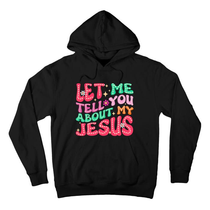 Let Me Tell You About My Jesus Groovy Christian Tall Hoodie