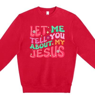 Let Me Tell You About My Jesus Groovy Christian Premium Crewneck Sweatshirt