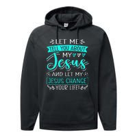 Let Me Tell You About My Jesus And Jesus Change Your Life Performance Fleece Hoodie