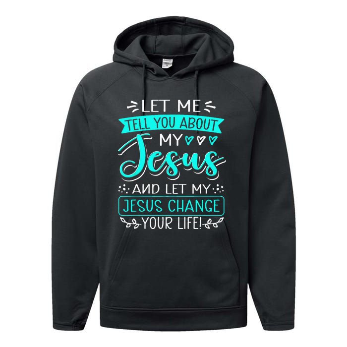 Let Me Tell You About My Jesus And Jesus Change Your Life Performance Fleece Hoodie