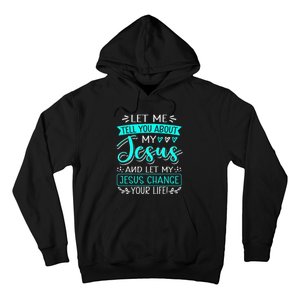 Let Me Tell You About My Jesus And Jesus Change Your Life Hoodie