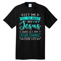 Let Me Tell You About My Jesus And Jesus Change Your Life Tall T-Shirt