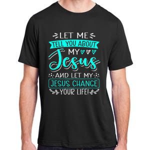 Let Me Tell You About My Jesus And Jesus Change Your Life Adult ChromaSoft Performance T-Shirt