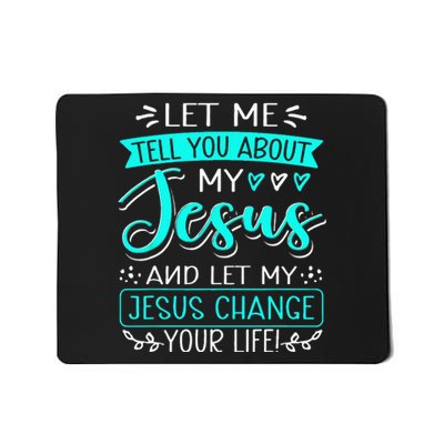 Let Me Tell You About My Jesus And Jesus Change Your Life Mousepad