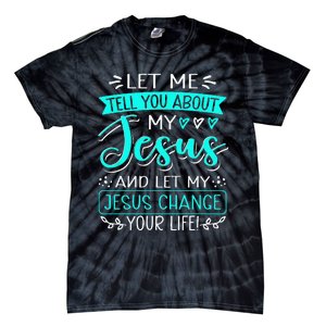 Let Me Tell You About My Jesus And Jesus Change Your Life Tie-Dye T-Shirt