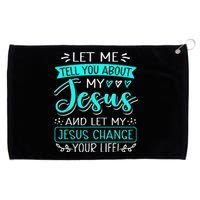 Let Me Tell You About My Jesus And Jesus Change Your Life Grommeted Golf Towel