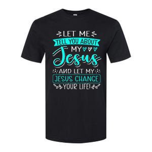 Let Me Tell You About My Jesus And Jesus Change Your Life Softstyle CVC T-Shirt