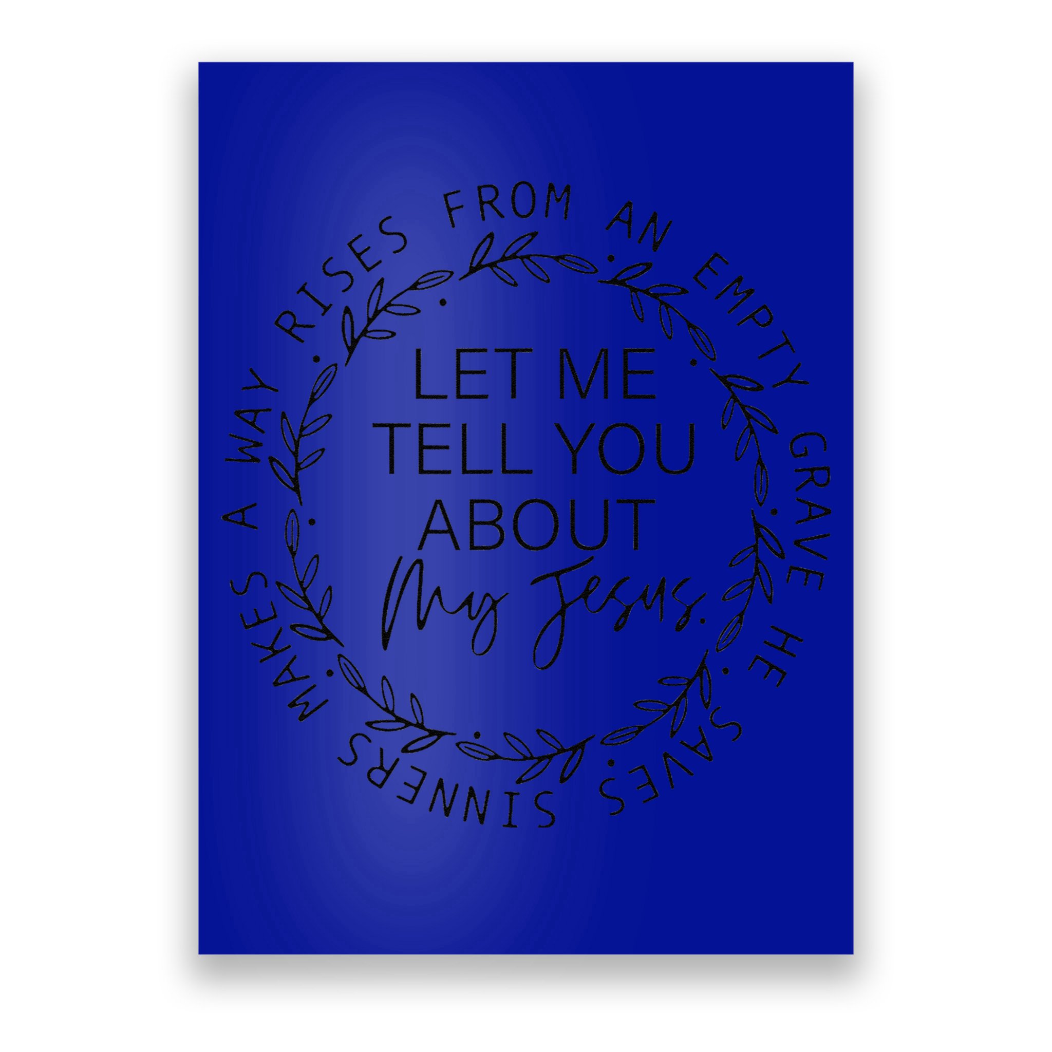 Let Me Tell You About My Jesus Religious Christian Poster