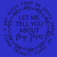 Let Me Tell You About My Jesus Religious Christian Toddler T-Shirt