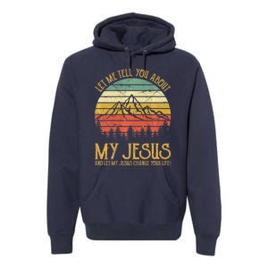 Let Me Tell You About My Jesus Christian Premium Premium Hoodie