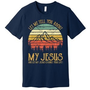 Let Me Tell You About My Jesus Christian Premium Premium T-Shirt