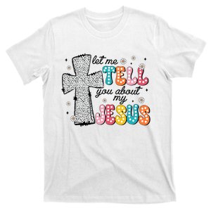 Let Me Tell You About My Jesus T-Shirt