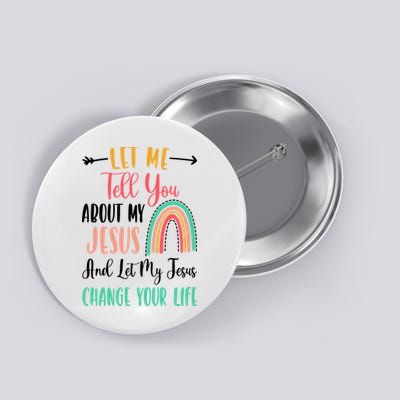 Let Me Tell You About My Jesus Rainbow Christian Button