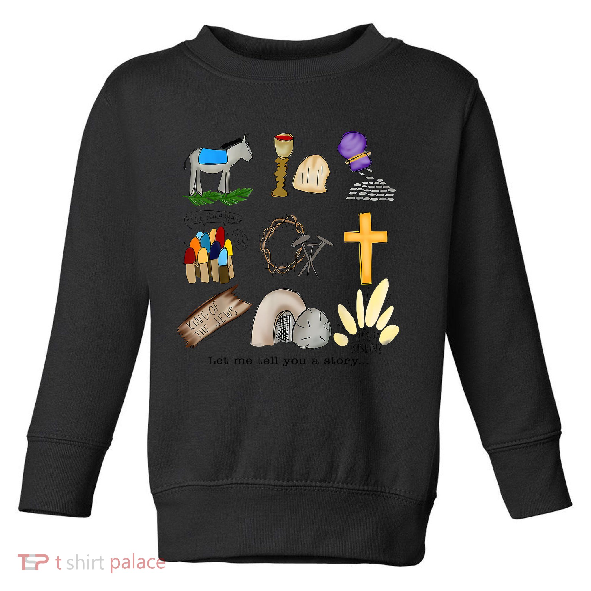Let Me Tell You A Story He Is Risen Jesus Easter Christian  Toddler Sweatshirt