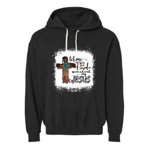 Let Me Tell You About My Jesus Christian Bible God Garment-Dyed Fleece Hoodie