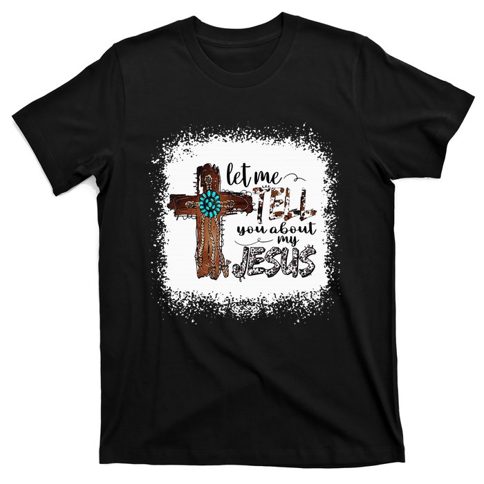 Let Me Tell You About My Jesus Christian Bible God T-Shirt