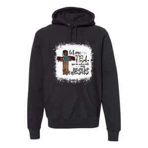 Let Me Tell You About My Jesus Christian Bible God Premium Hoodie