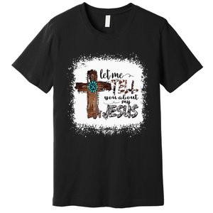 Let Me Tell You About My Jesus Christian Bible God Premium T-Shirt