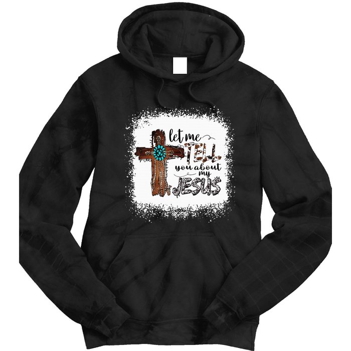 Let Me Tell You About My Jesus Christian Bible God Tie Dye Hoodie