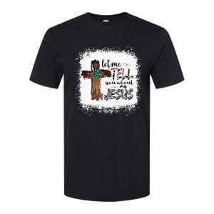 Let Me Tell You About My Jesus Christian Bible God Softstyle CVC T-Shirt