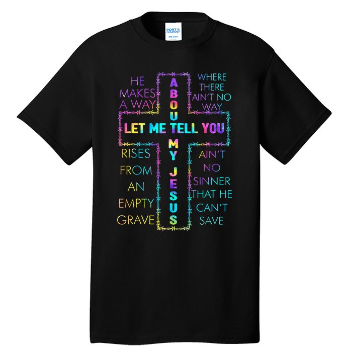 Let Me Tell You About My Jesus Christian Bible God Tie Dye Tall T-Shirt