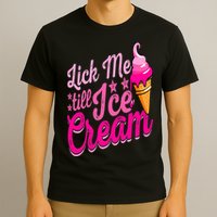 Lick Me Till Ice Cream Funny Ice Cream Lover Adult Humor T-Shirt
