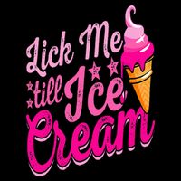 Lick Me Till Ice Cream Funny Ice Cream Lover Adult Humor T-Shirt
