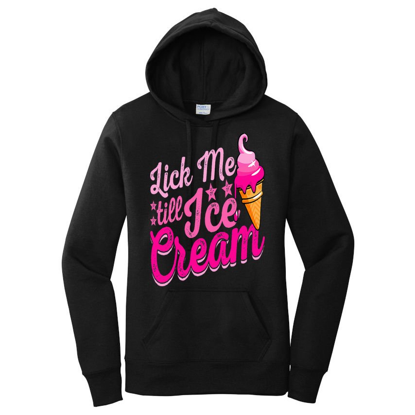 Lick Me Till Ice Cream Funny Ice Cream Lover Adult Humor Women's Pullover Hoodie