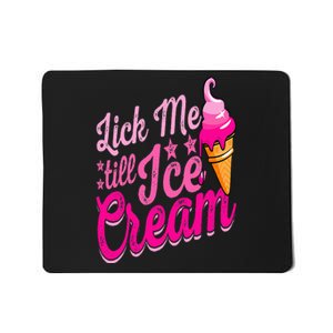 Lick Me Till Ice Cream Funny Ice Cream Lover Adult Humor Mousepad