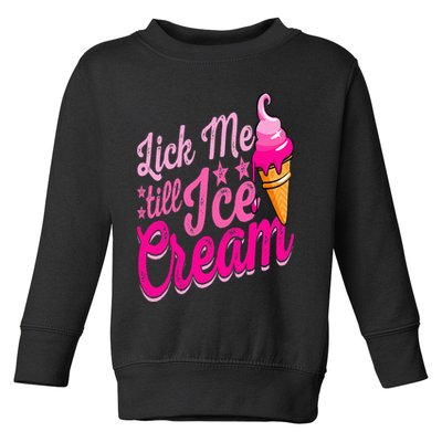 Lick Me Till Ice Cream Funny Ice Cream Lover Adult Humor Toddler Sweatshirt