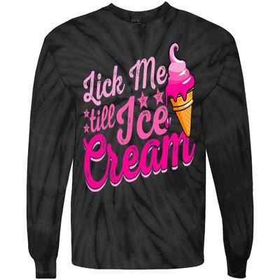 Lick Me Till Ice Cream Funny Ice Cream Lover Adult Humor Tie-Dye Long Sleeve Shirt