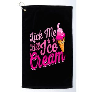 Lick Me Till Ice Cream Funny Ice Cream Lover Adult Humor Platinum Collection Golf Towel