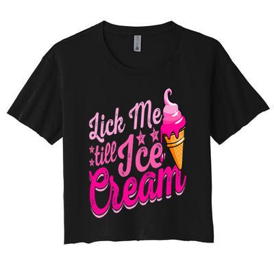 Lick Me Till Ice Cream Funny Ice Cream Lover Adult Humor Crop Top