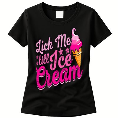 Lick Me Till Ice Cream Funny Ice Cream Lover Adult Humor Womens T-Shirt