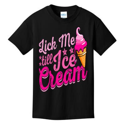 Lick Me Till Ice Cream Funny Ice Cream Lover Adult Humor Kids T-Shirt