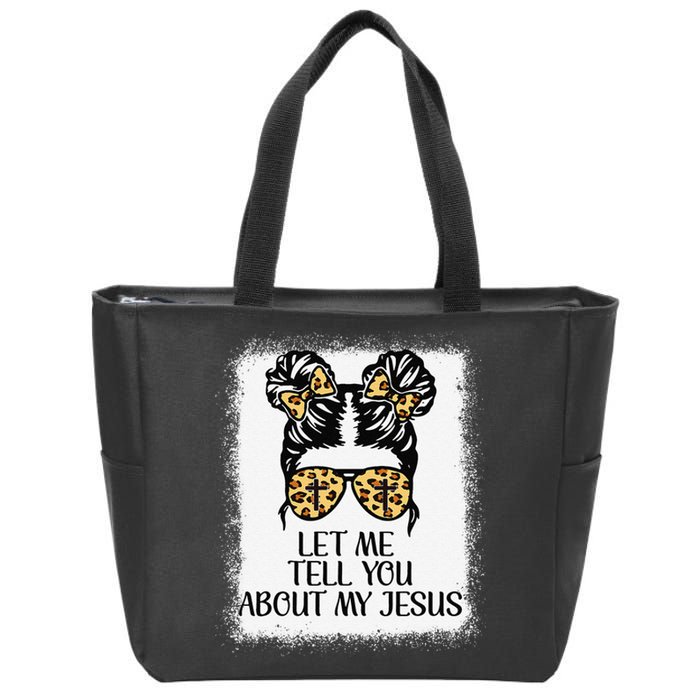 Let Me Tell You About My Jesus Christian Zip Tote Bag