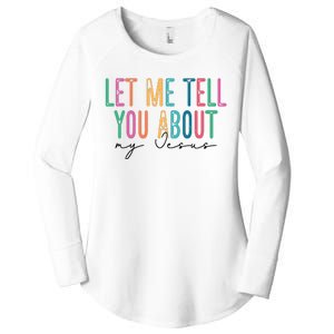 Let Me Tell You About My Jesus Women's Perfect Tri Tunic Long Sleeve Shirt