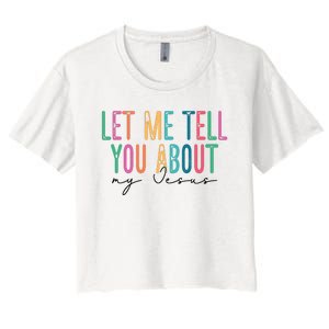 Let Me Tell You About My Jesus Women's Crop Top Tee