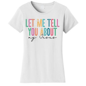 Let Me Tell You About My Jesus Women's T-Shirt