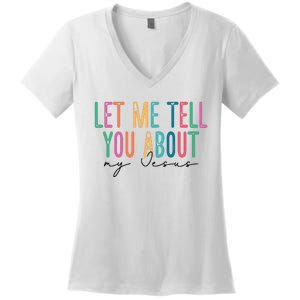 Let Me Tell You About My Jesus Women's V-Neck T-Shirt