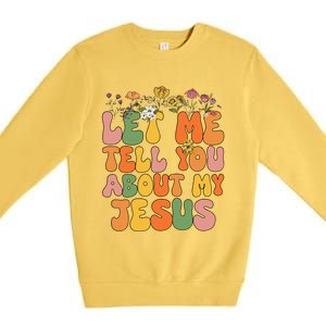 Let Me Tell You About My Jesus Christian Premium Crewneck Sweatshirt