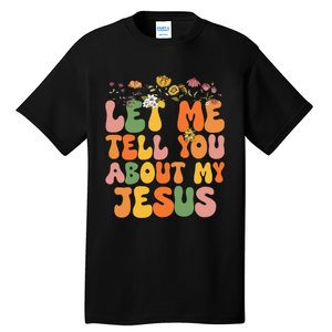 Let Me Tell You About My Jesus Christian Tall T-Shirt